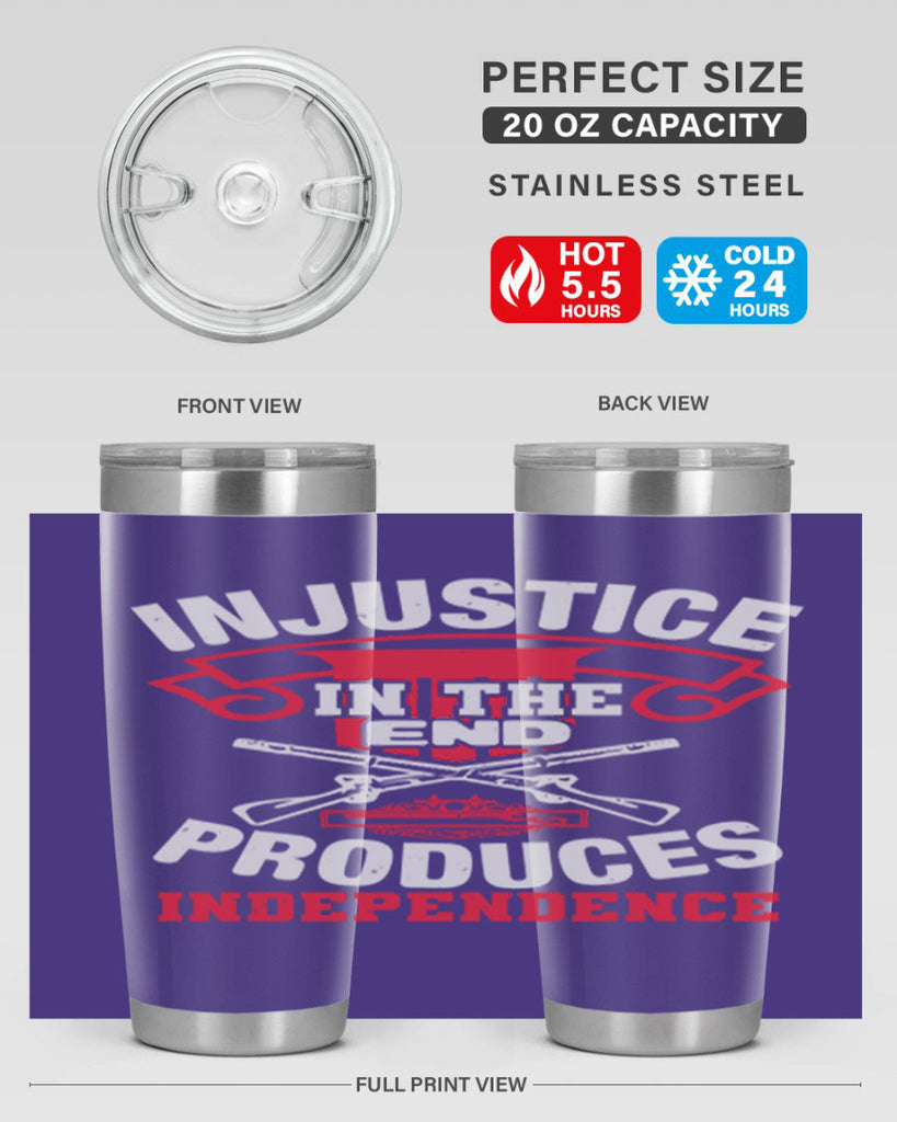 Injustice in the end produces independence Style 31#- Fourt Of July- Tumbler