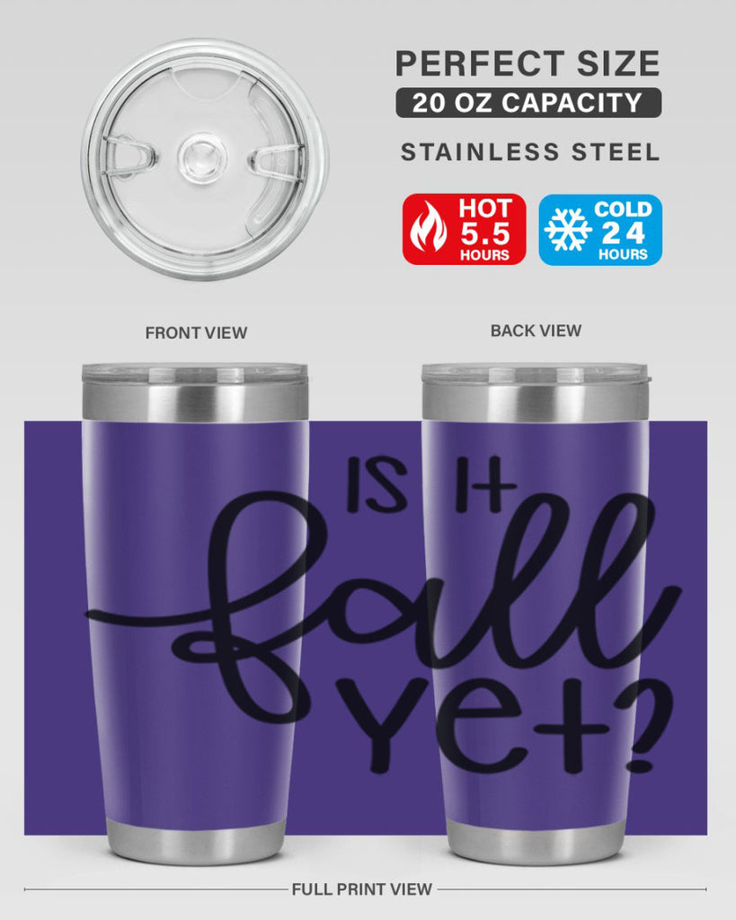 Is It Fall Yet 356#- fall- Tumbler
