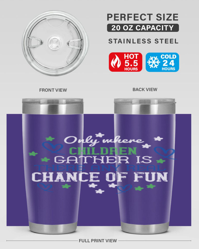 Only where children gather is there any real chance of fun Style 20#- baby- Tumbler