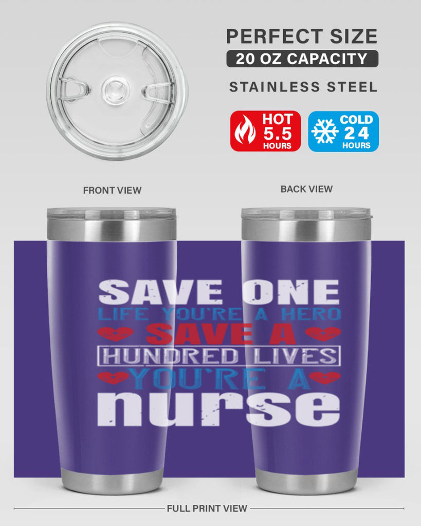 Save one life you’re a hero Save a hundred lives you’re a nurse Style 270#- nurse- tumbler
