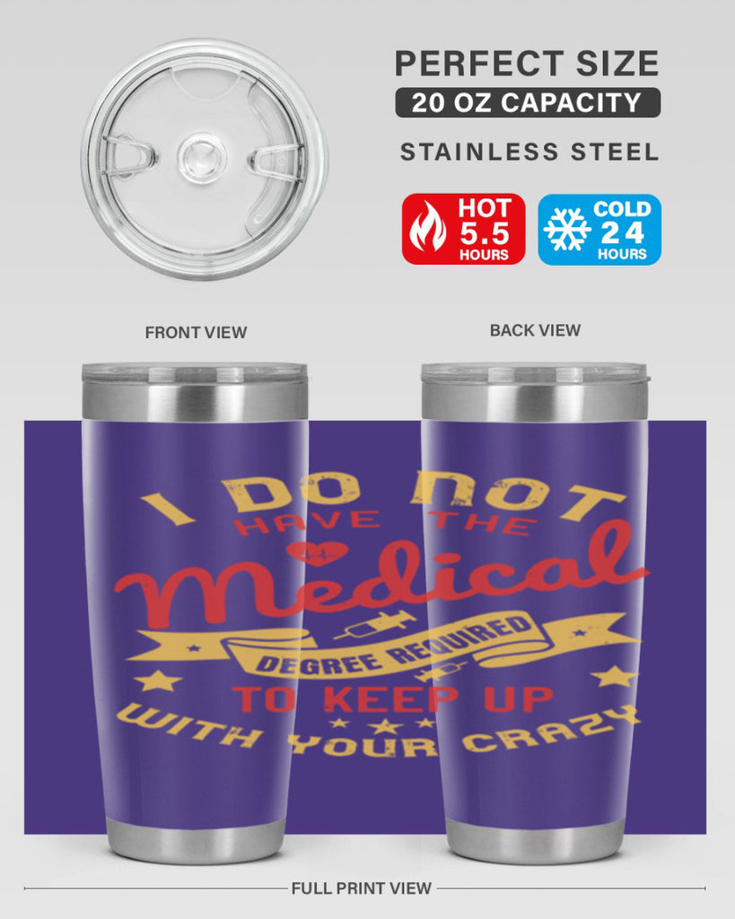 i do not have the medical degree required to keep up with your crazy Style 48#- medical- tumbler