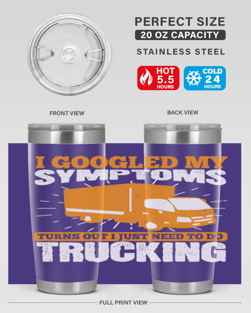 i googled my symptoms turns out i just need to do trucking Style 44#- truck driver- tumbler