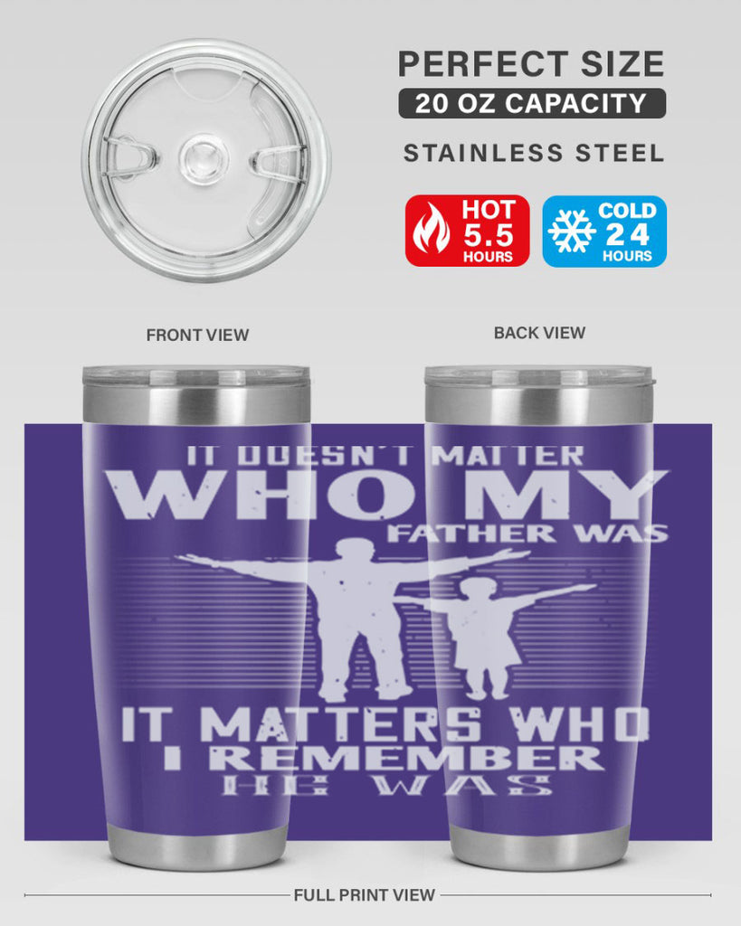 it doesn’t matter who 206#- fathers day- Tumbler