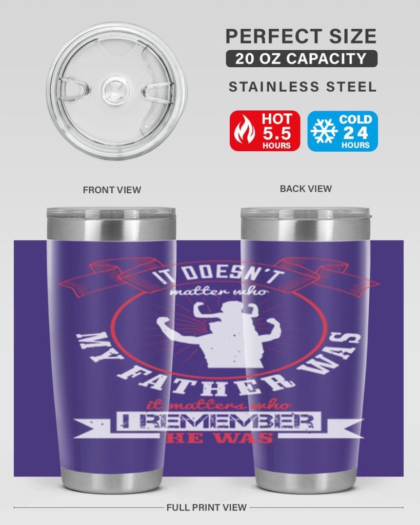 it doesn’t matter who my 203#- fathers day- Tumbler