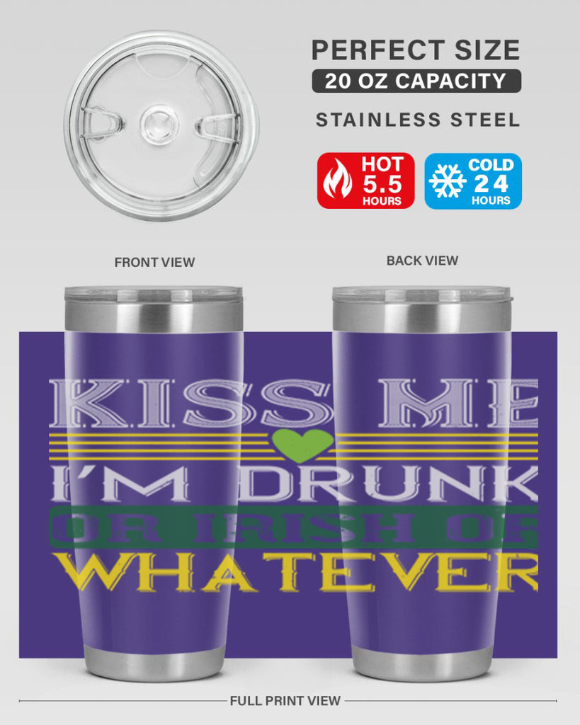 kiss me i’m drunk or irish or whatever Style 123#- St Patricks Day- Tumbler