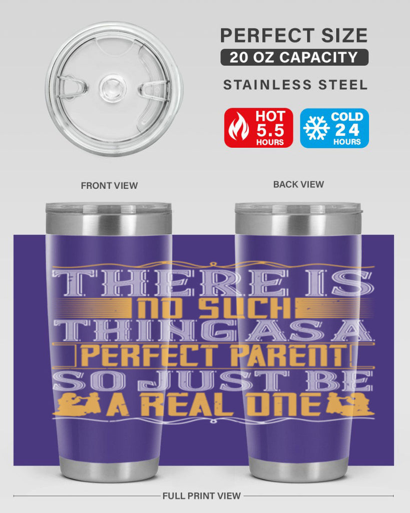 there is no such thing as a perfect parent so just be a real one 15#- Parents Day- Tumbler