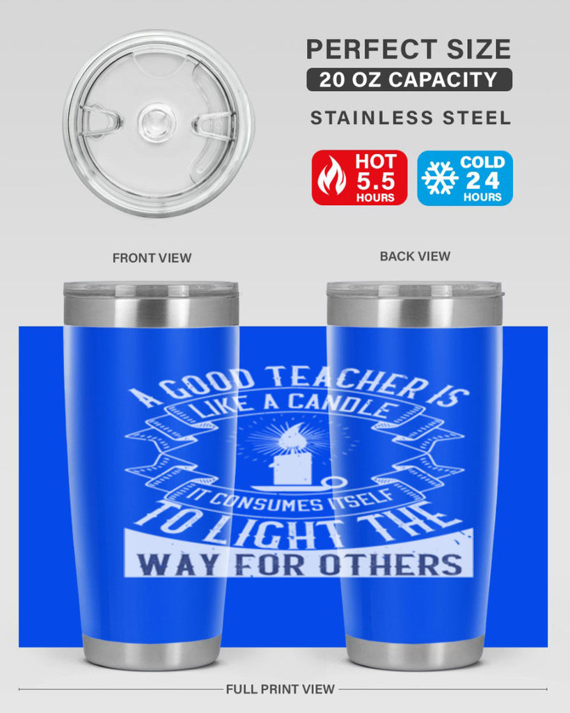 A good teacher is like a candle IT CONSUMES itself to light the way for others Style 111#- teacher- tumbler