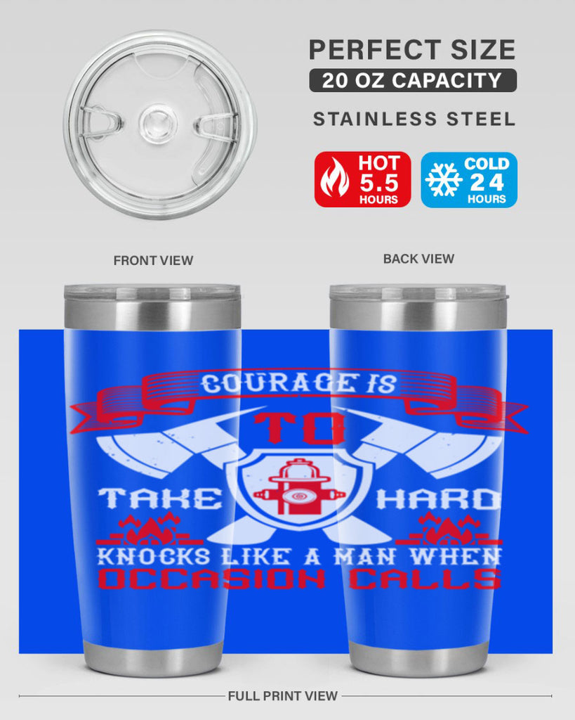 Courage is to take hard knocks like a man when occasion calls Style 86#- fire fighter- tumbler