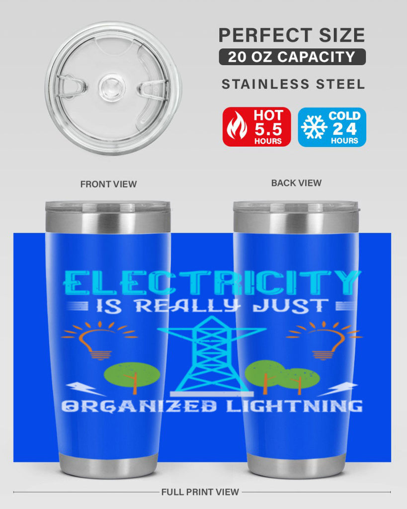 Electricity is really just organized lightning Style 46#- electrician- tumbler
