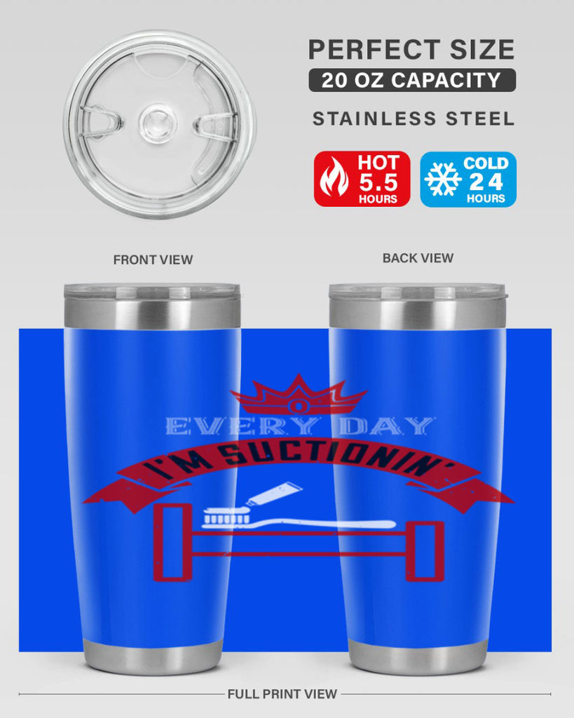 Every day im suctionin Style 41#- dentist- tumbler