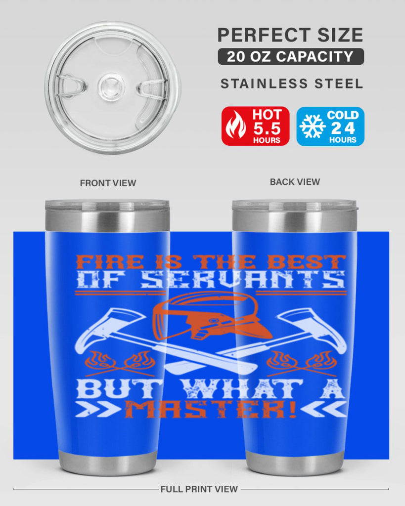 Fire is the best of servants but what a master Style 79#- fire fighter- tumbler