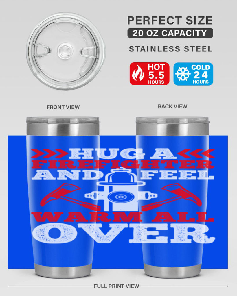 Hug a firefighter and feel warm all over Style 65#- fire fighter- tumbler
