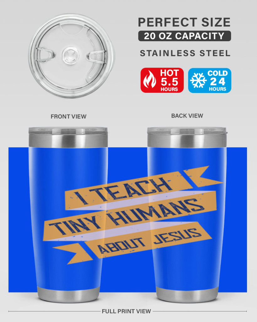 I Teach Tiny Humans About Jesus Style 103#- teacher- tumbler
