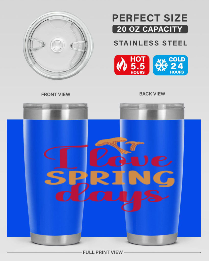I love spring days 270#- spring- Tumbler