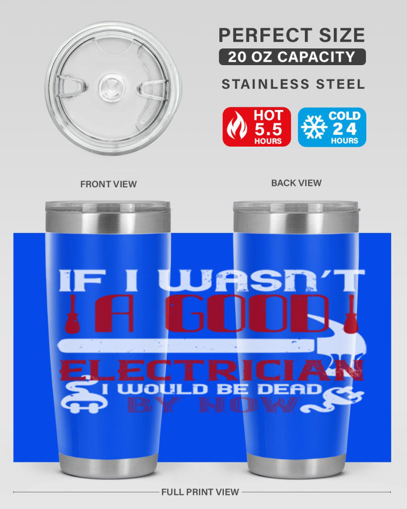 If i wasnt a good electrician i would be dead by now Style 32#- electrician- tumbler