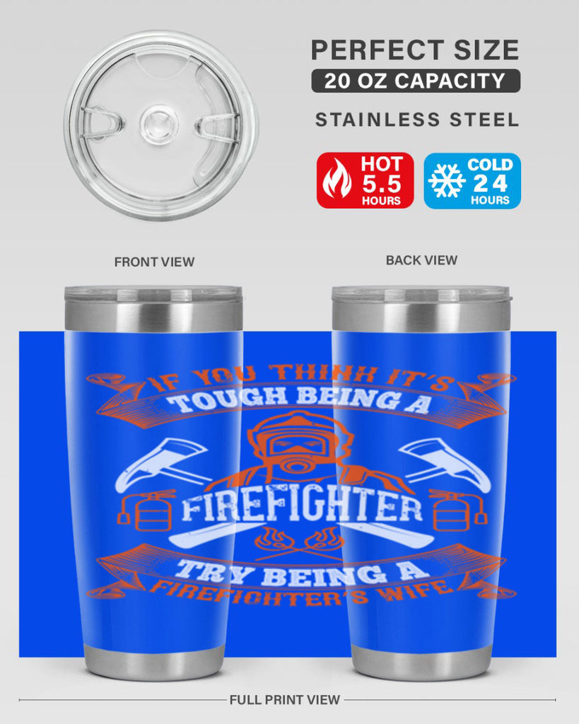 If you think it’s tough being a firefighter try being a firefighter’s wife Style 54#- fire fighter- tumbler