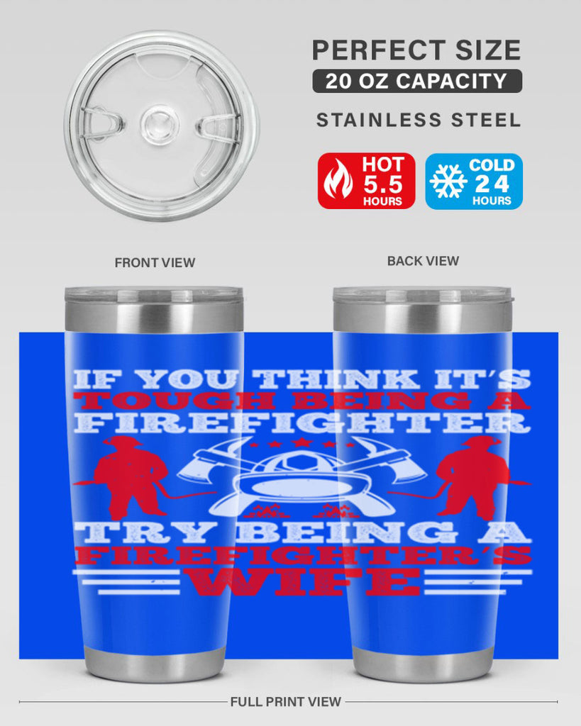 If you think it’s tough being a firefighter try being a firefighter’s wife Style 56#- fire fighter- tumbler