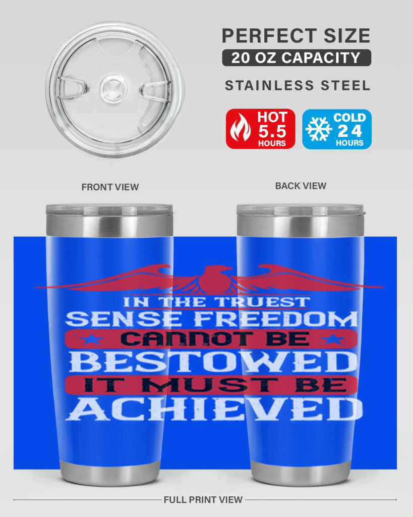 In the truest sense freedom cannot be bestowed it must be achieved Style 117#- Fourt Of July- Tumbler