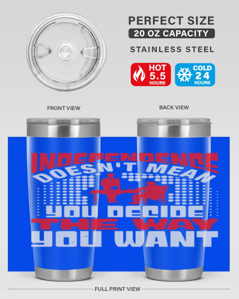 Independence doesnt mean you decide the way you want Style 21#- Fourt Of July- Tumbler