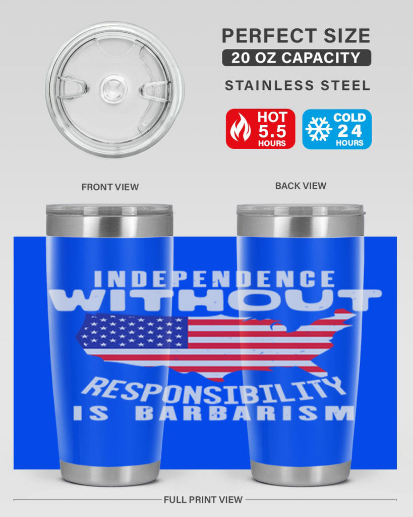 Independence without responsibility is barbarism Style 27#- Fourt Of July- Tumbler