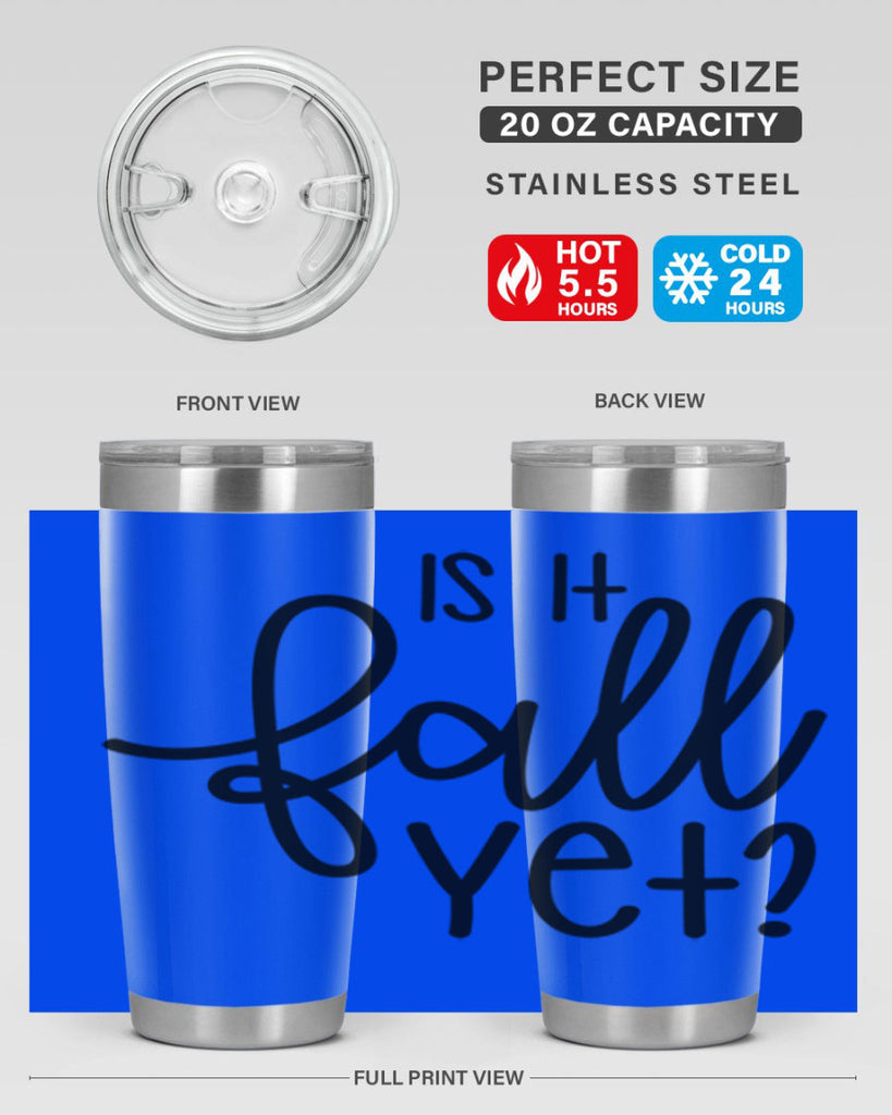 Is It Fall Yet 356#- fall- Tumbler