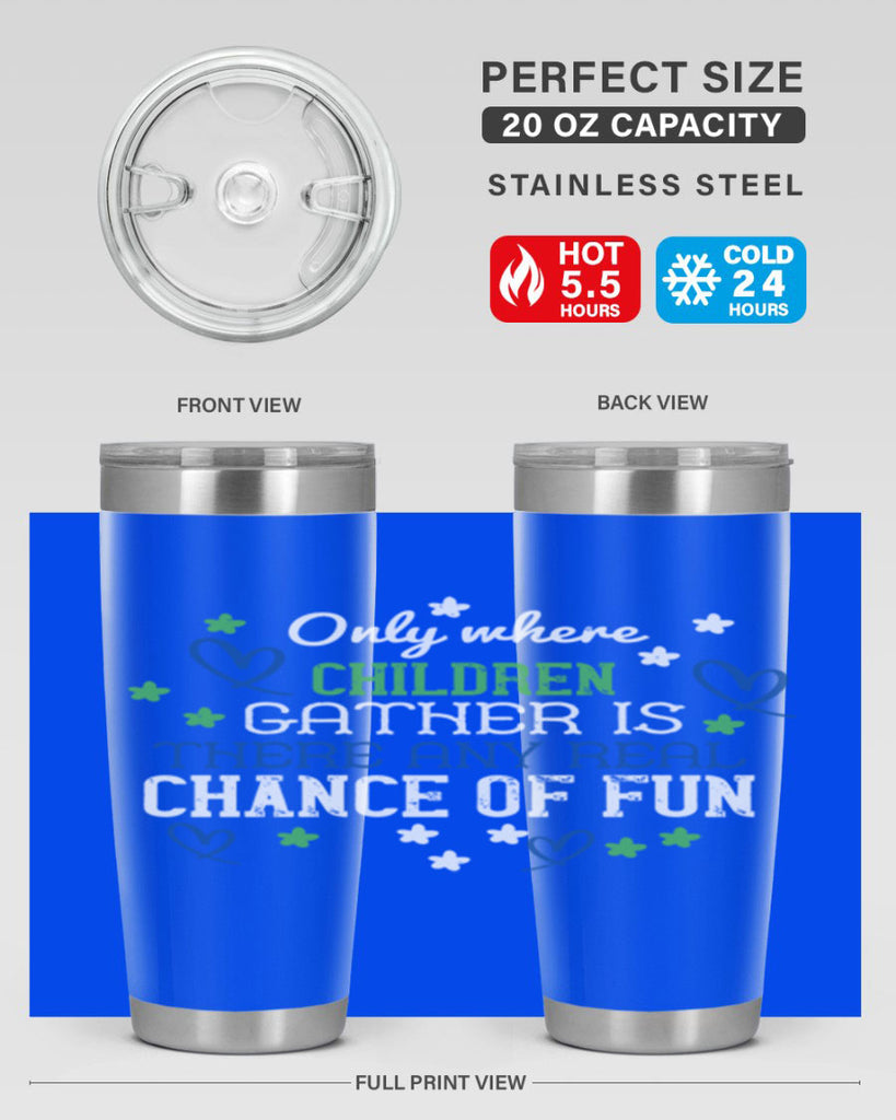 Only where children gather is there any real chance of fun Style 20#- baby- Tumbler