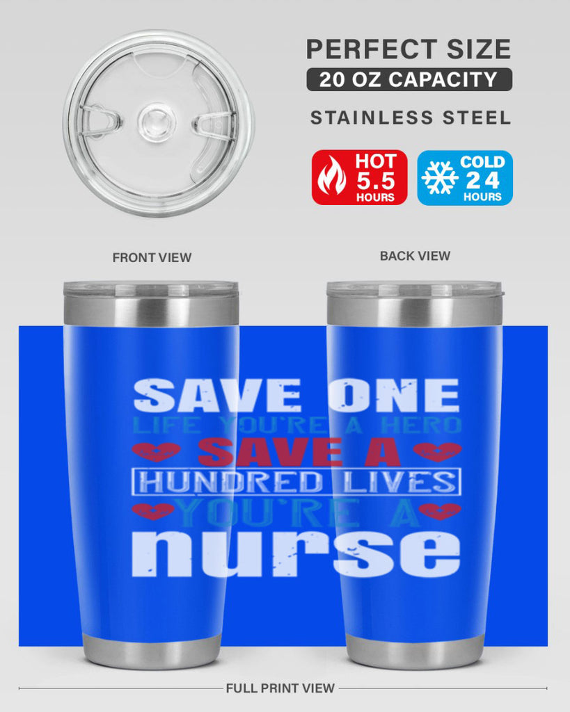 Save one life you’re a hero Save a hundred lives you’re a nurse Style 270#- nurse- tumbler