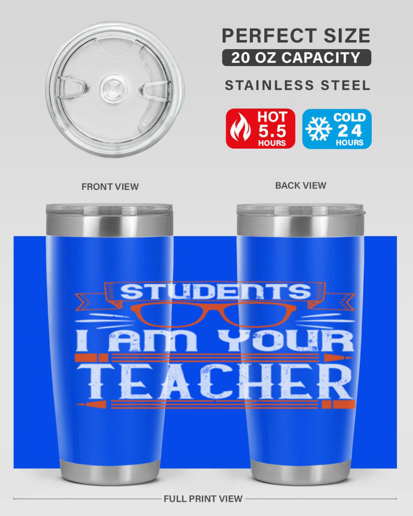 Students I am your teacher Style 20#- teacher- tumbler