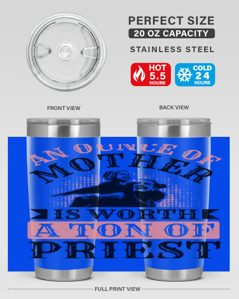 an ounce of mother is worth a ton of priest 1#- mothers day- Tumbler