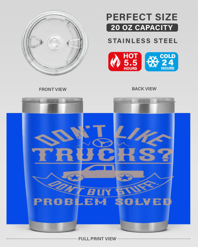 dont like truck dont buy stuff problem solved Style 6#- truck driver- tumbler