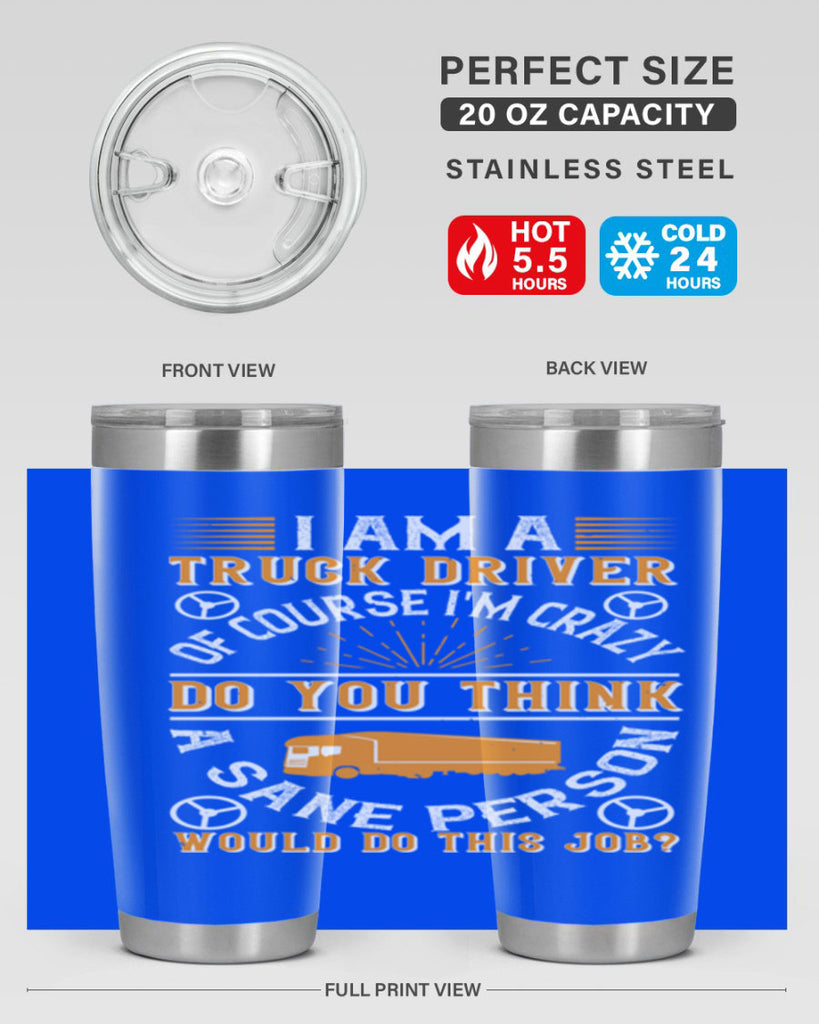 i am a truck driver of course im z Style 47#- truck driver- tumbler