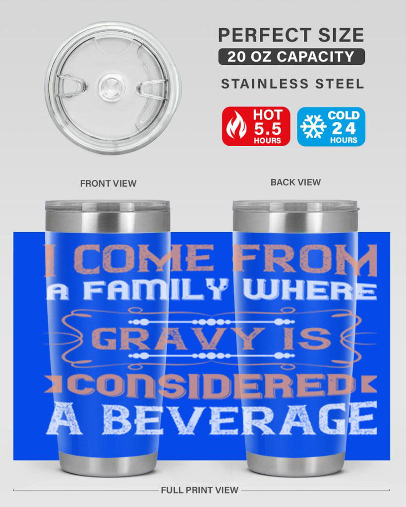i come from a family where gravy is considered a beverage 30#- thanksgiving- Tumbler