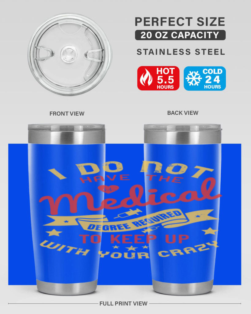 i do not have the medical degree required to keep up with your crazy Style 48#- medical- tumbler