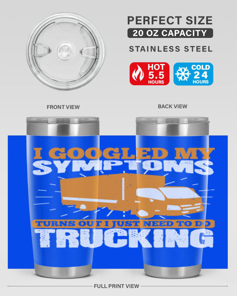 i googled my symptoms turns out i just need to do trucking Style 44#- truck driver- tumbler
