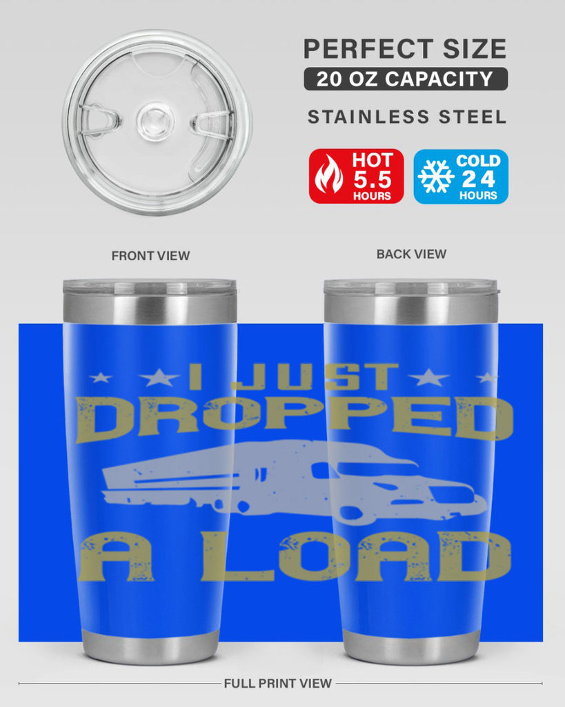 i just dropped a load Style 43#- truck driver- tumbler