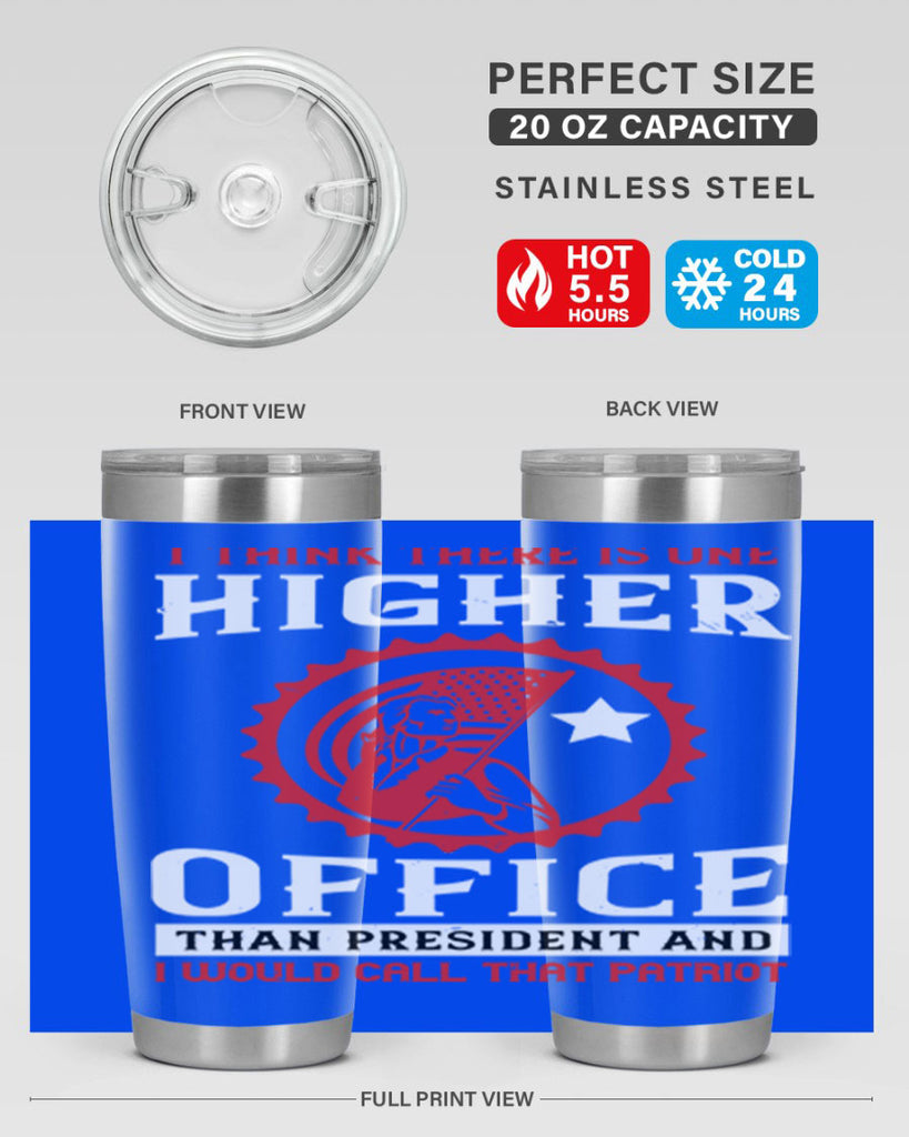 i think there is one higher office than president and i would call that patriot 58#- Veterns Day- Tumbler