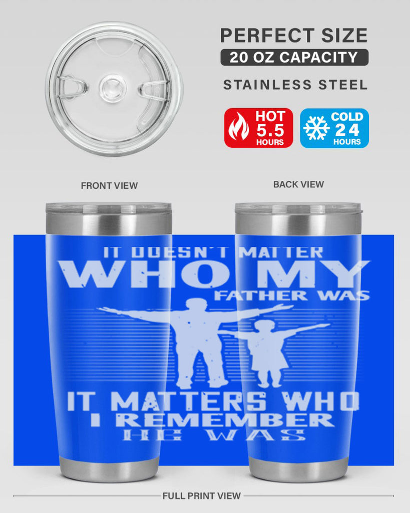 it doesn’t matter who 206#- fathers day- Tumbler