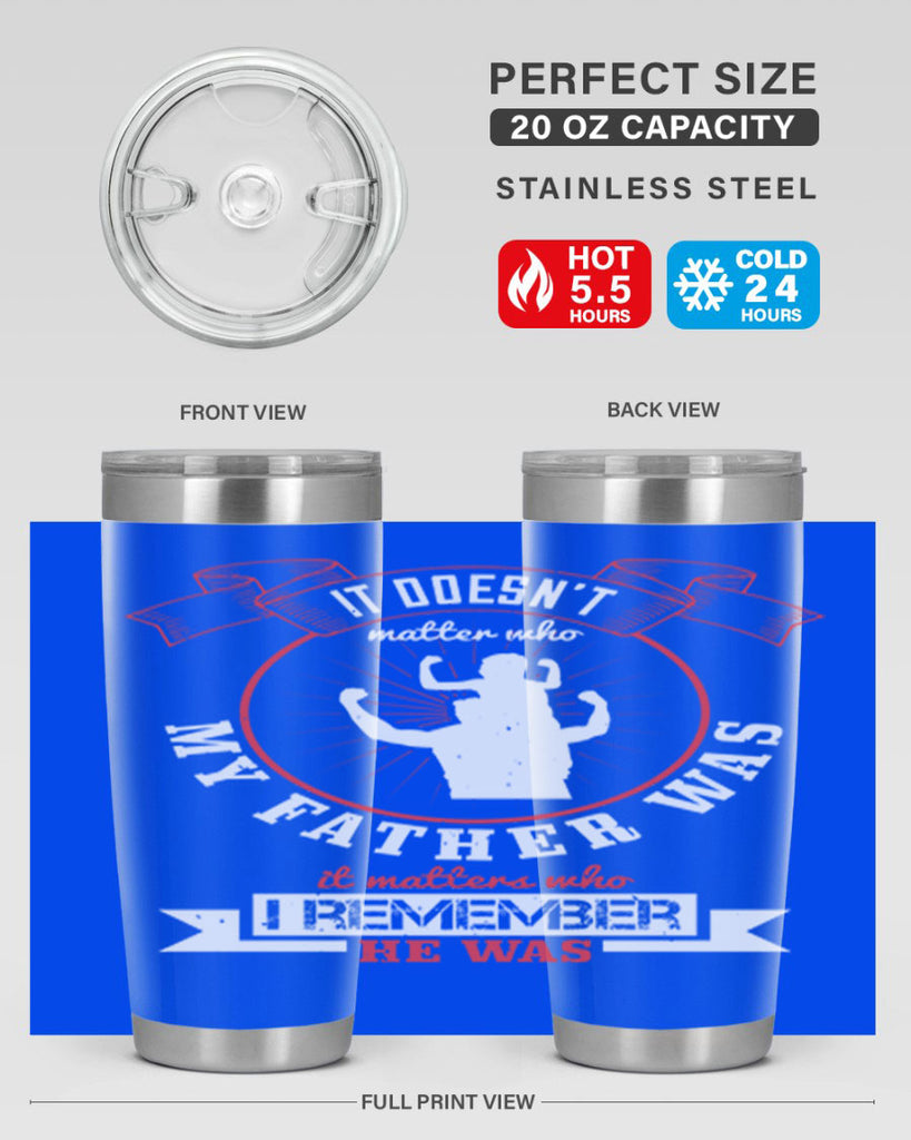 it doesn’t matter who my 203#- fathers day- Tumbler