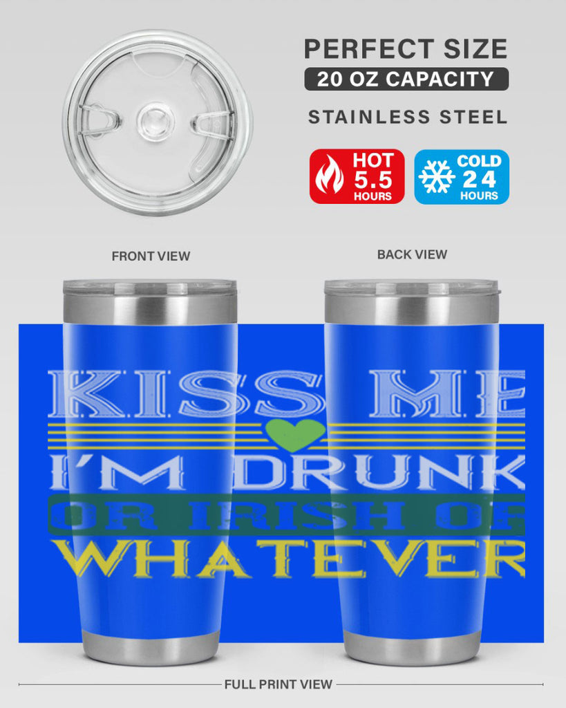 kiss me i’m drunk or irish or whatever Style 123#- St Patricks Day- Tumbler