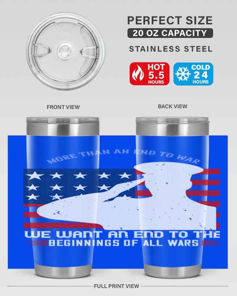 more than an end to war we want an end to the beginnings of all wars 98#- Veterns Day- Tumbler