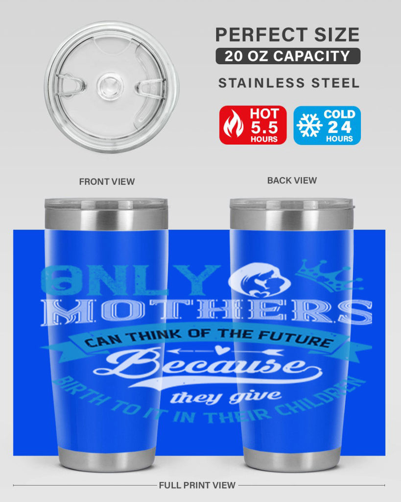 only mothers can think of the future 37#- mothers day- Tumbler
