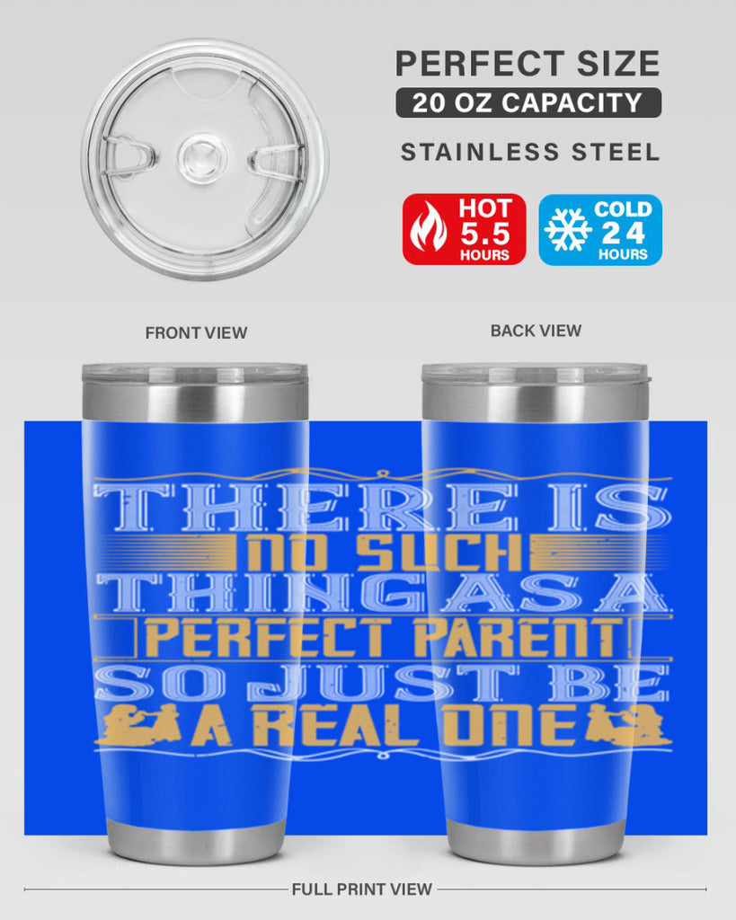 there is no such thing as a perfect parent so just be a real one 15#- Parents Day- Tumbler