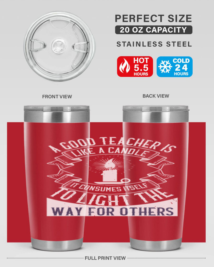 A good teacher is like a candle IT CONSUMES itself to light the way for others Style 111#- teacher- tumbler