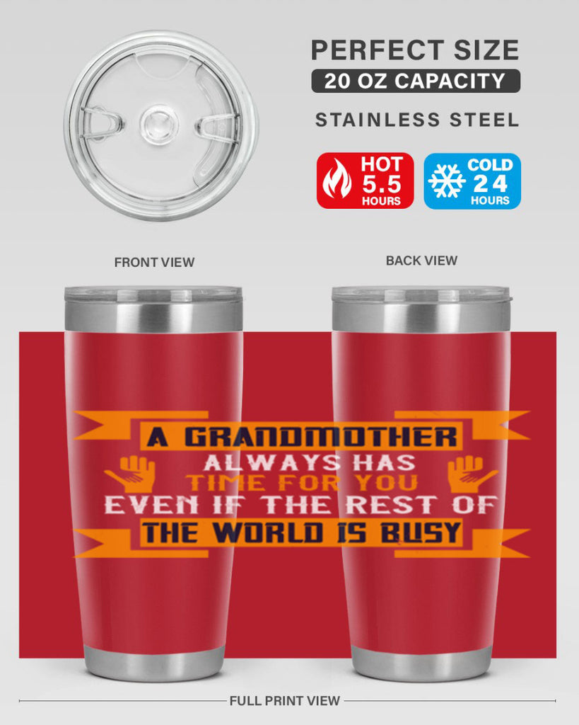 A grandmother always has time for you even if the rest of the world is busy 56#- grandma - nana- Tumbler