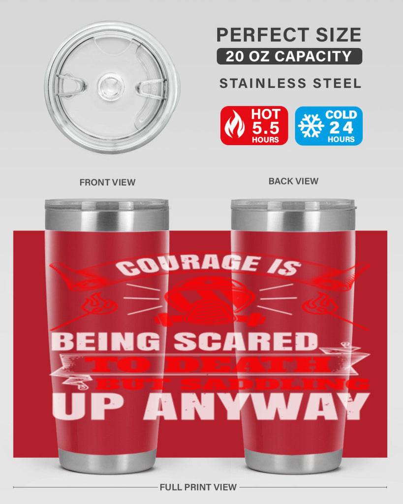 Courage is being scared to death but saddling up anyway Style 87#- fire fighter- tumbler