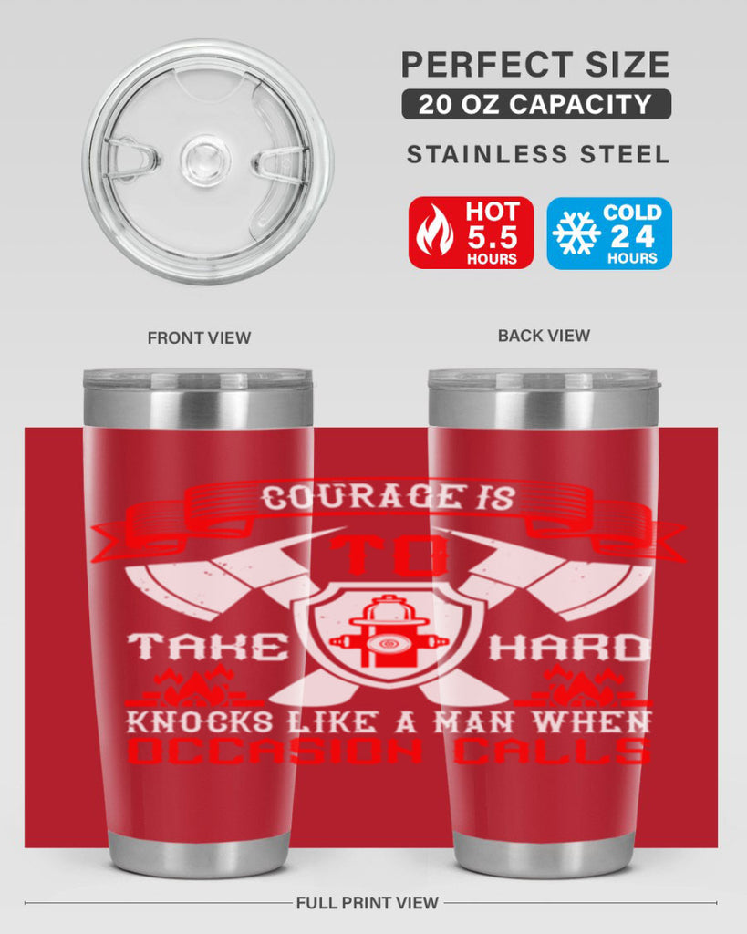 Courage is to take hard knocks like a man when occasion calls Style 86#- fire fighter- tumbler