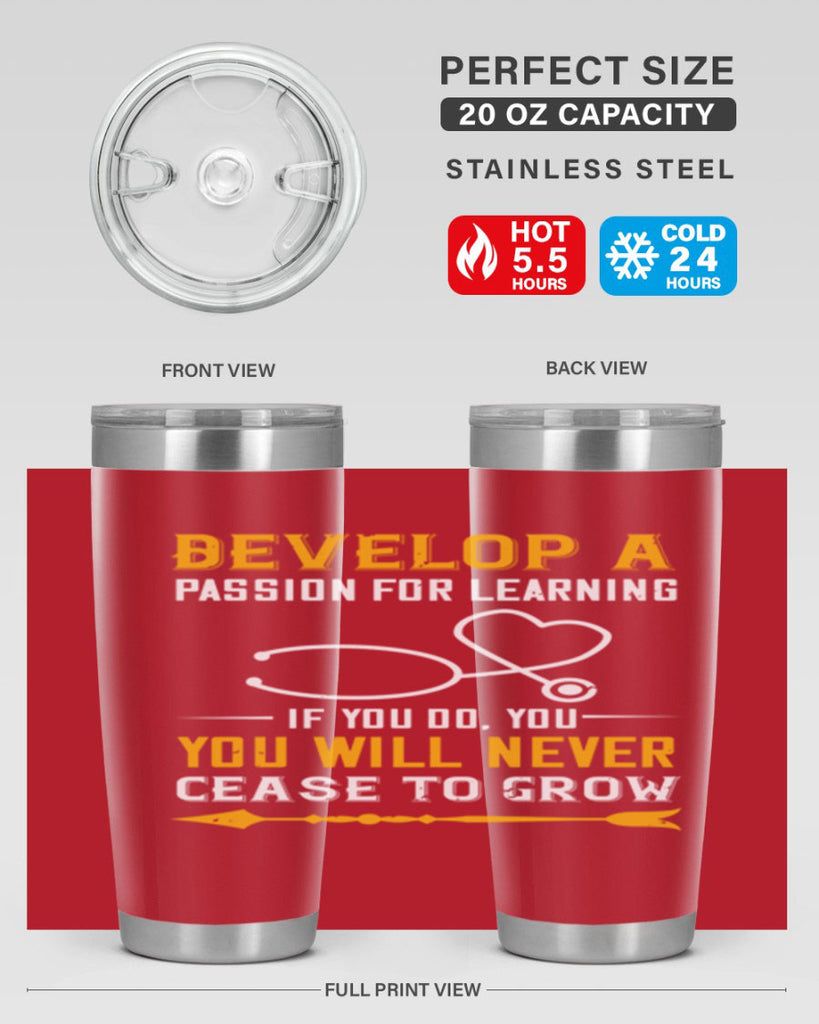 Develop a passion for learning If you do you will never cease to grow Style 399#- nurse- tumbler