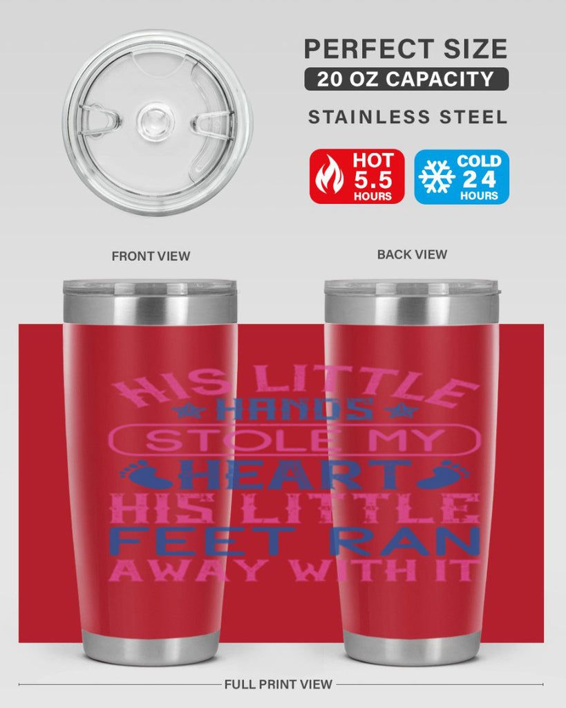 His little hands stole my heart His little feet ran away with it Style 120#- baby- tumbler