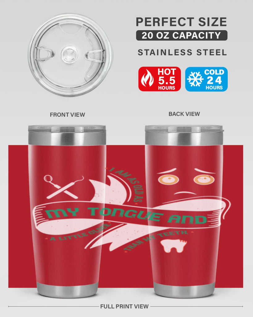 I am as old as my tongue and Style 37#- dentist- tumbler