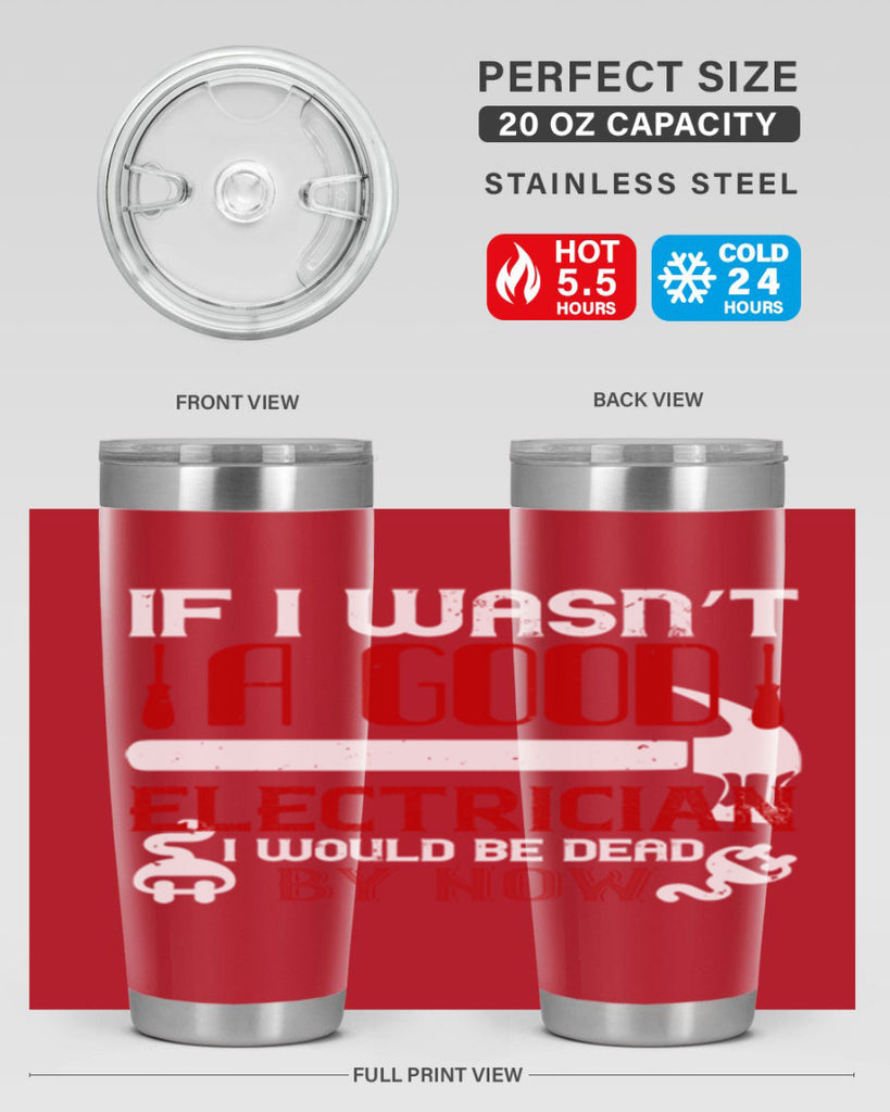 If i wasnt a good electrician i would be dead by now Style 32#- electrician- tumbler
